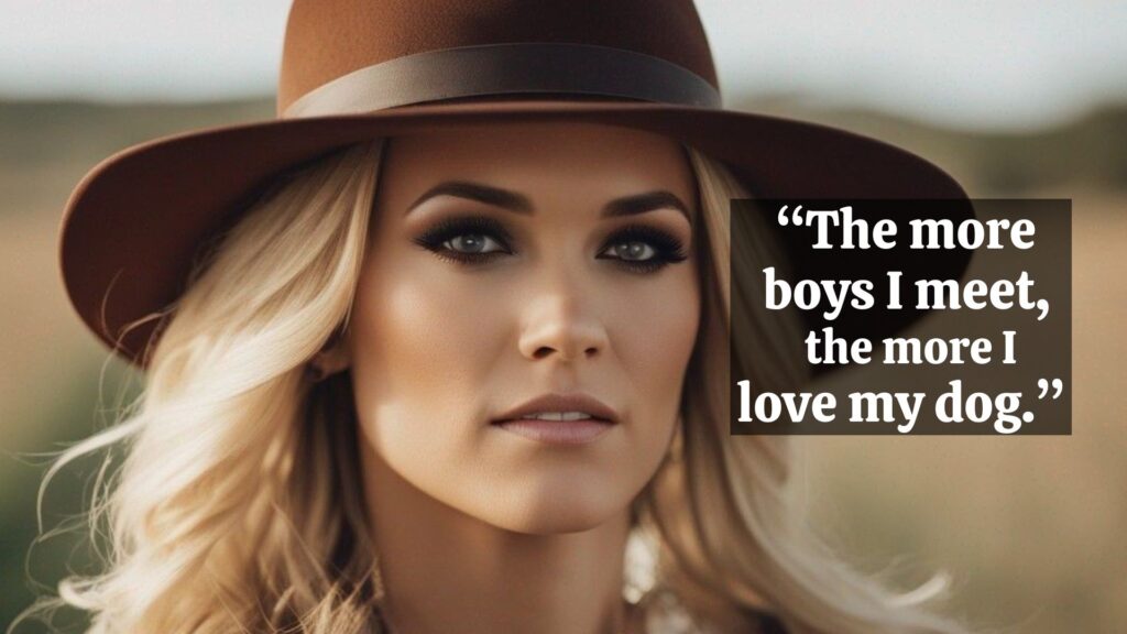 Carrie Underwood - 3. "The more boys I meet, the more I love my dog." - Lyrics from the song "The More Boys I Meet" 