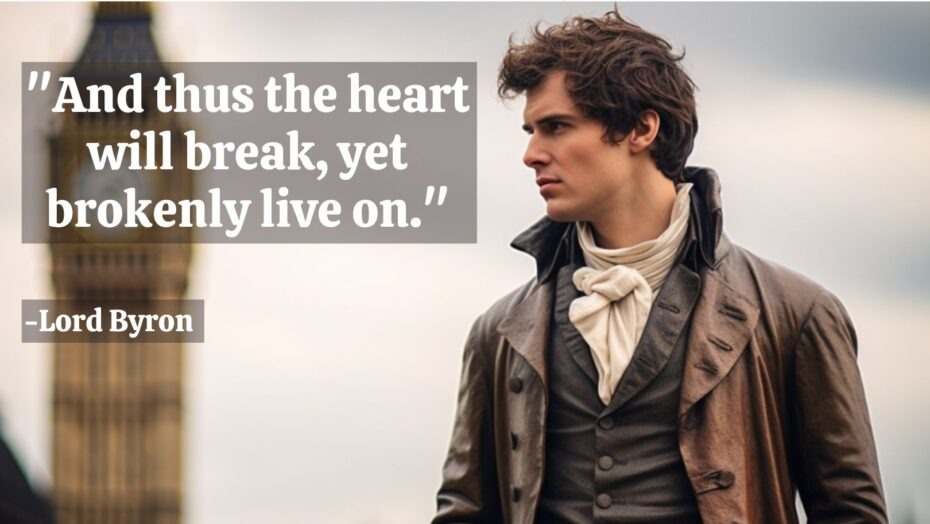 Lord Byron Quote And Thus The Heart Will Break Yet Brokenly Live On