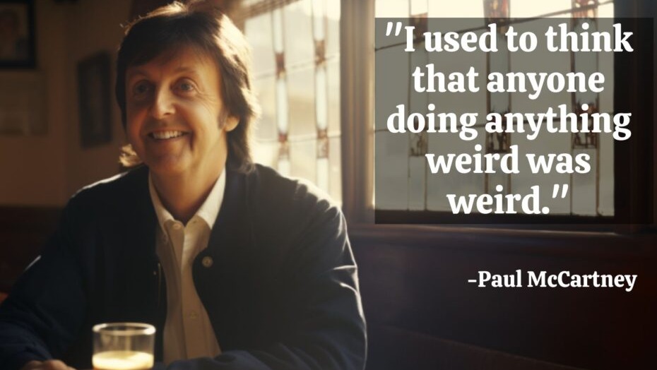 Paul McCartney Quote I Used To Think That Anyone Doing Anything Weird Was Weird