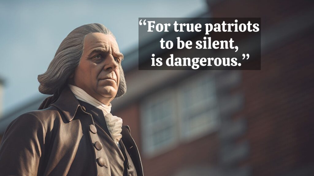 Samuel Adams - “For true patriots 
to be silent, 
is dangerous.”