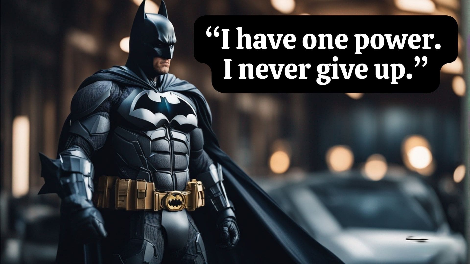 Batman Quote "I have one power. I never give up." 