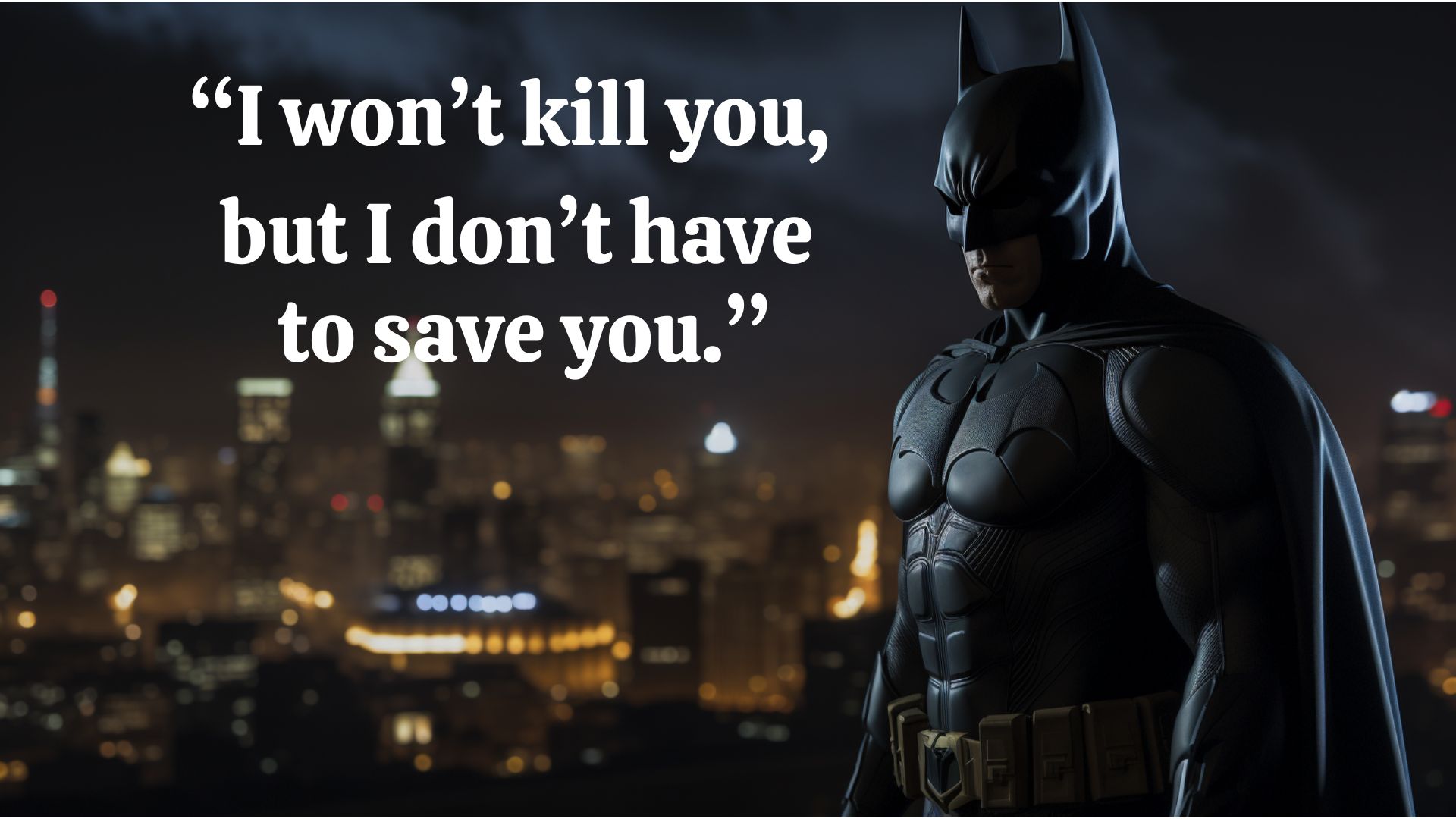 Batman Quote I wont kill you but I don't have to save you