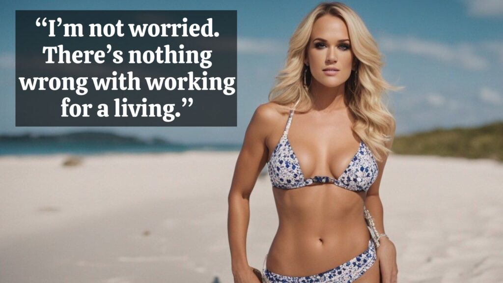 “I’m not worried. 
There’s nothing 
wrong with working 
for a living.” 