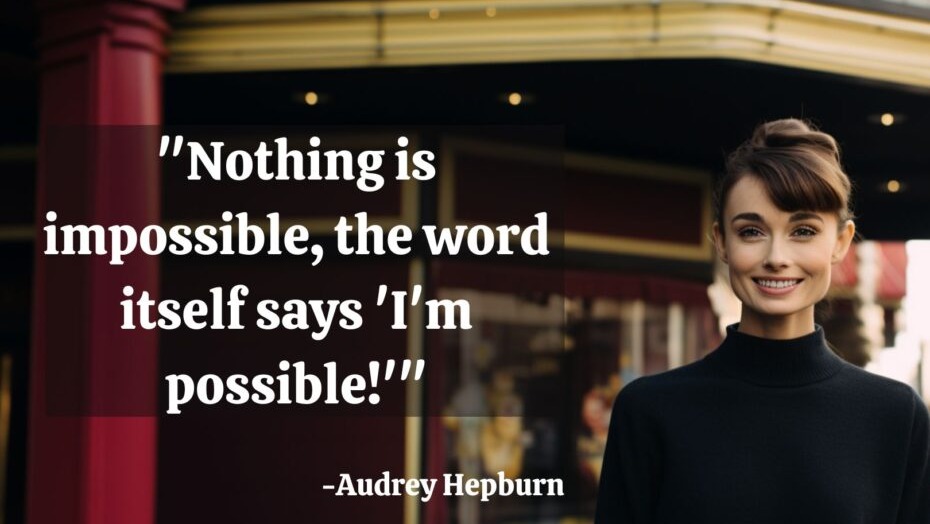 Audrey Hepburn Quote Nothing Is Impossible The Word Itself Says I'm Possible