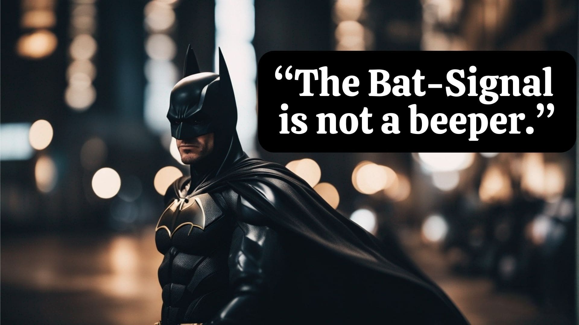 Batman Quote The Bat-Signal Is Not A Beeper.