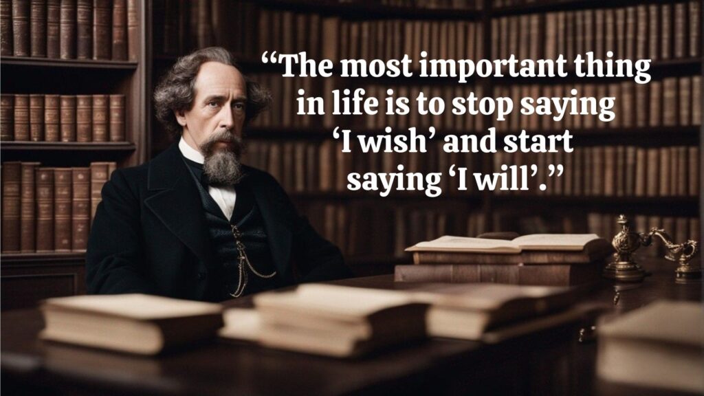 “The most important thing
 in life is to stop saying 
‘I wish’ and start 
saying ‘I will’.”