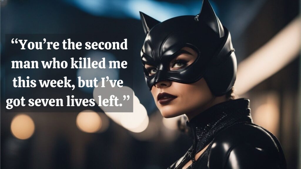 Catwoman Quote You're The Second Man Who Killed Me This Week But I've Got Seven Lives Left