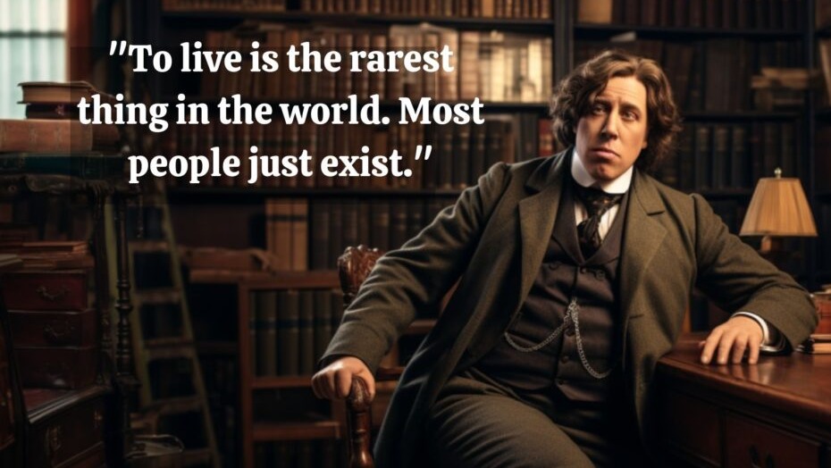 Oscar Wilde Quote To live is the rarest thing in the world. Most people just exist.